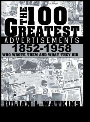 The 100 Greatest Advertisements 1852-1958 de Julian Watkins