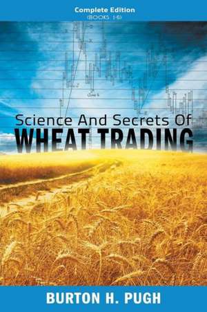 Science and Secrets of Wheat Trading de Burton H. Pugh