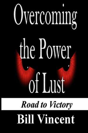 Overcoming the Power of Lust de Bill Vincent