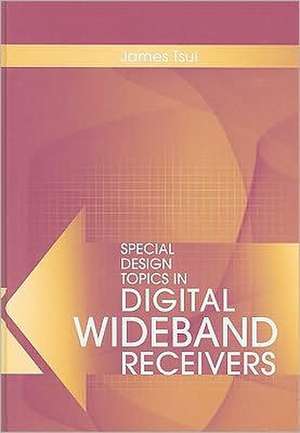 Special Design Topics in Digital Wideband Receivers de James Tsui