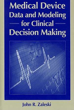 Medical Device Data and Modeling for Clinical Decision Making de John R. Zaleski