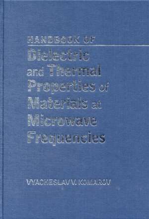 Handbook on Dielectric and Thermal Properties of Materials at Microwave Frequencies de Vyacheslav V. Komarov