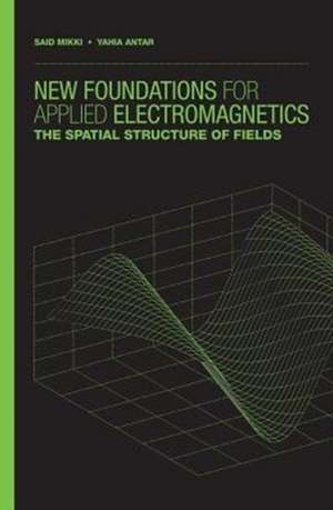 New Foundations for Applied Electromagnetics de Said M. Mikki