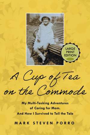 A Cup of Tea on the Commode - Large Print Edition de Mark Steven Porro