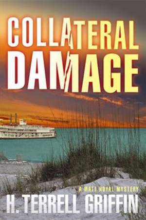 Collateral Damage: A Matt Royal Mystery de H. Terrell Griffin