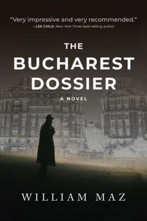 The Bucharest Dossier de William Maz