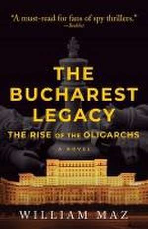 The Bucharest Legacy de William Maz