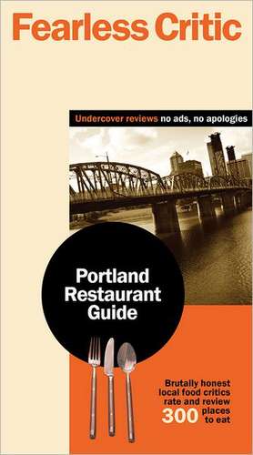 Fearless Critic Portland Restaurant Guide de Robin Goldstein