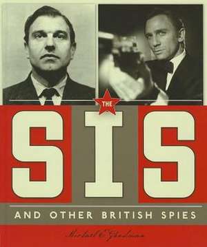 The Sis and Other British Spies de Michael E. Goodman