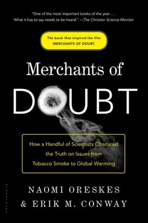 Merchants of Doubt: How a Handful of Scientists Obscured the Truth on Issues from Tobacco Smoke to Global Warming de Naomi Oreskes