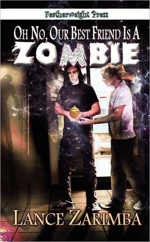 Oh No, Our Best Friend Is a Zombie! de Lance Zarimba