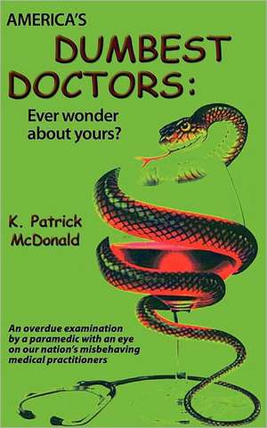 America's Dumbest Doctors de K. Patrick McDonald