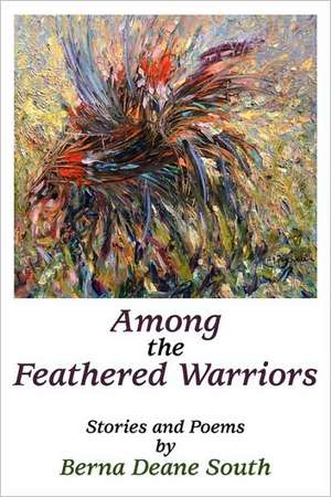 Among the Feathered Warriors de Berna Deane South