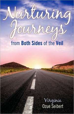 Nurturing Journey's from Both Sides of the Veil: Touch Today! de Virginia Ozue Seibert