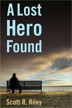 A Lost Hero Found de Scott R. Riley