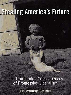 Stealing America's Future de William Steiner