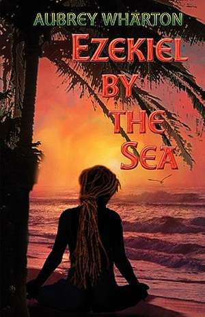 Ezekiel by the Sea de Aubrey Wharton