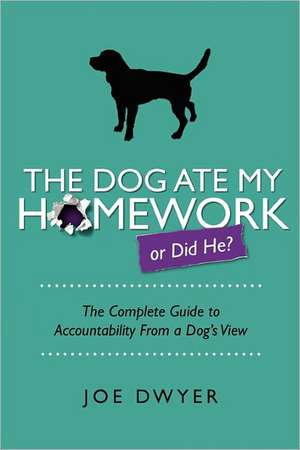 The Dog Ate My Homework de Joe Dwyer