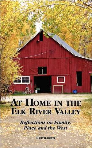 At Home in the Elk River Valley de Mary B. Kurtz