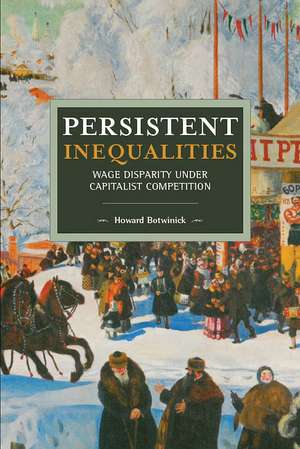 Persistent Inequalities: Wage Disparity under Capitalist Competition de Howard Botwinick