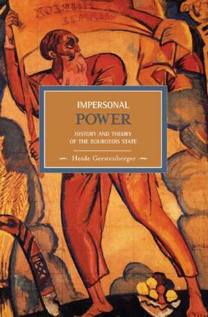 Impersonal Power: History And Theory Of The Bourgeois State: Historical Materialism, Volume 15 de Heide Gerstenberger