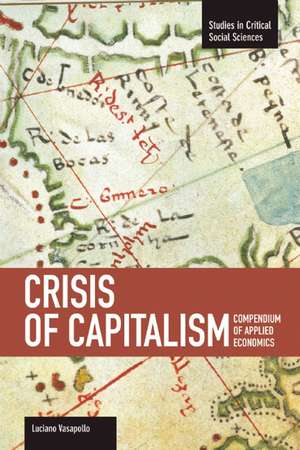 Crisis Of Capitalism: Compendium Of Applied Economics (global Capitalism): Studies in Critical Social Sciences, Volume 34 de Luciano Vasapollo