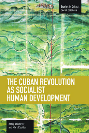 Cuban Revolution As Socialist Human Development, The: The Dynamics Of Universities, Knowledge & Society: Studies in Critical Social Sciences, Volume 36 de Henry Veltmeyer