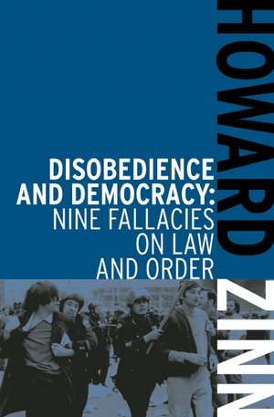 Disobedience And Democracy: Nine Fallacies on Law and Order de Howard Zinn