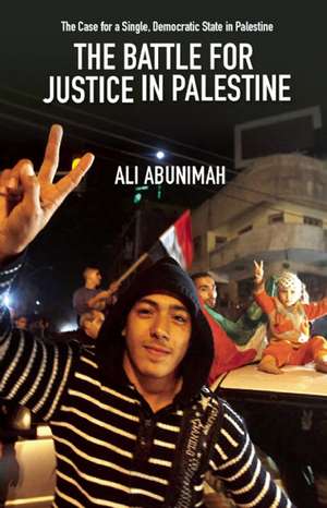 The Battle For Justice In Palestine: The Case for a Single Democratic State in Palestine de Ali Abunimah