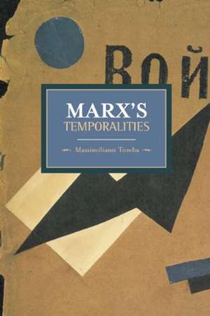 Marx's Temporalities: Historical Materialism, Volume 44 de Massimiliano Tomba