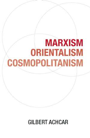 Marxism, Orientalism, Cosmopolitanism de Gilbert Achcar