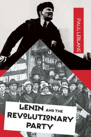 Lenin And The Revolutionary Party de Paul Le Blanc