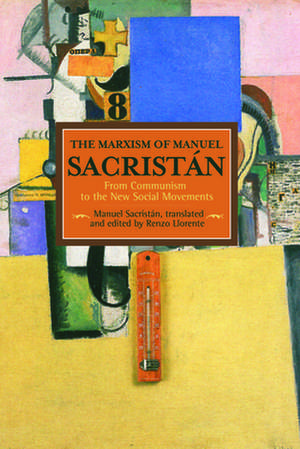 Marxism Of Manuel Sacristan, The: From Communism To The New Social Movements: Historical Materialism, Volume 76 de Manuel Sacristan