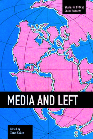 Media And Left: Studies in Critical Social Sciences, Volume 72 de Savas Coban