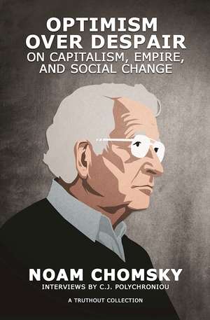 Optimism over Despair: On Capitalism, Empire, and Social Change de Noam Chomsky