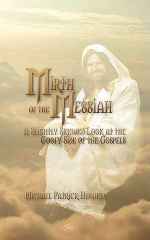 Mirth of the Messiah de Michael Patrick Howell