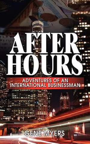 After Hours, Adventures Of An International Businessman de Gene Myers