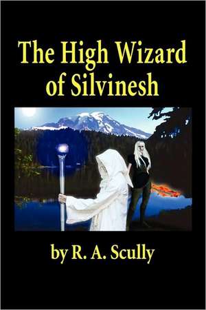 The High Wizard of Silvinesh de R. A. Scully