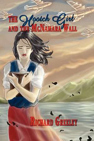 The Hootch Girl and the McNamara Wall de Richard Greeley