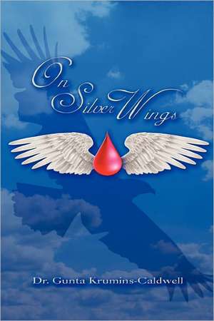 On Silver Wings de Gunta Krumins-Caldwell