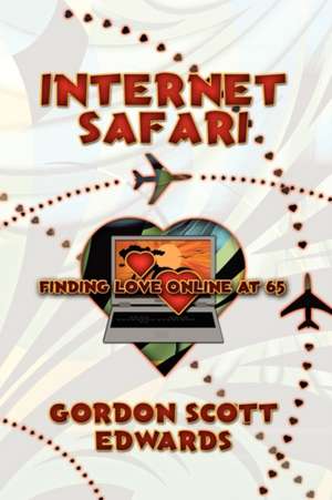 Internet Safari, Finding Love Online At 65 de Gordon Scott Edwards