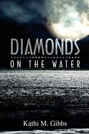 Diamonds on the Water de Kathi M Gibbs