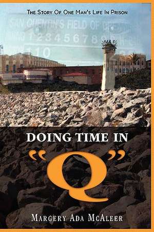 Doing Time in Q the Story of One Man's Life in Prison de Margery McAleer