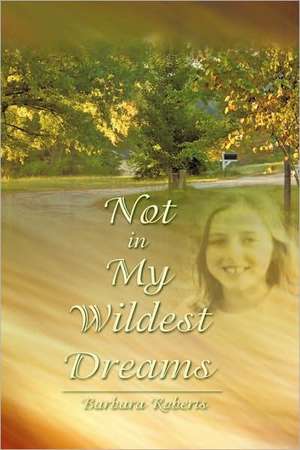 Not in My Wildest Dreams de Barbara Roberts