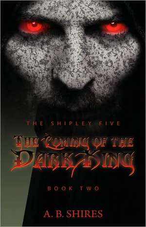 The Shipley Five The Coming of the Dark King - Book Two de A. B. Shires