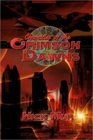 Chronicles of the Crimson Dawns de Nick Mur