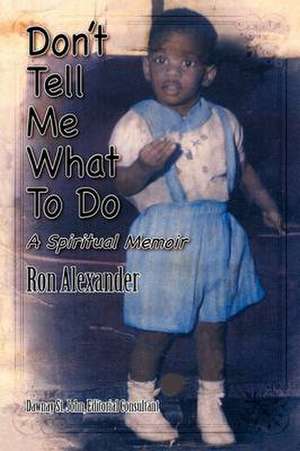 Don't Tell Me What to Do de Ron Alexander