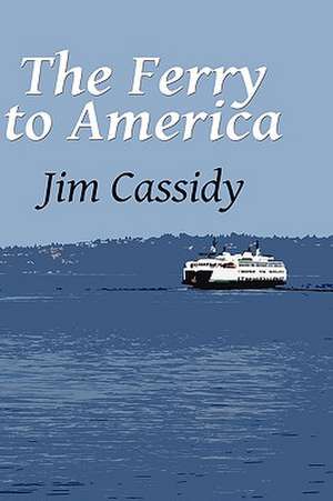 The Ferry To America de James Cassidy