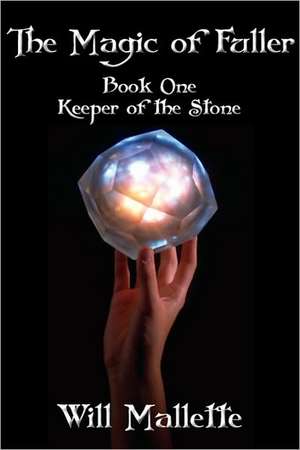 The Magic of Fuller Book One "Keeper of the Stone" de Will Mallette