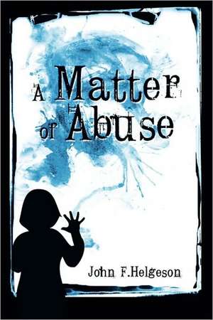 A Matter of Abuse de John Helgeson